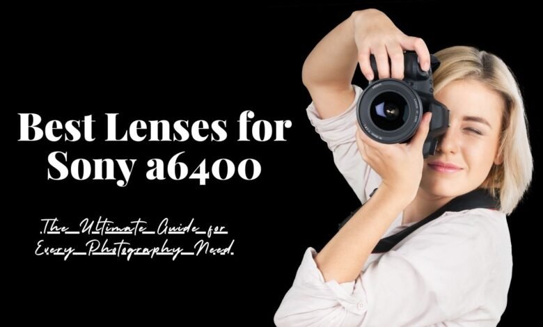 Best Lenses for Sony a6400