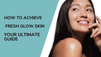 How to Achieve Fresh Glow Skin​