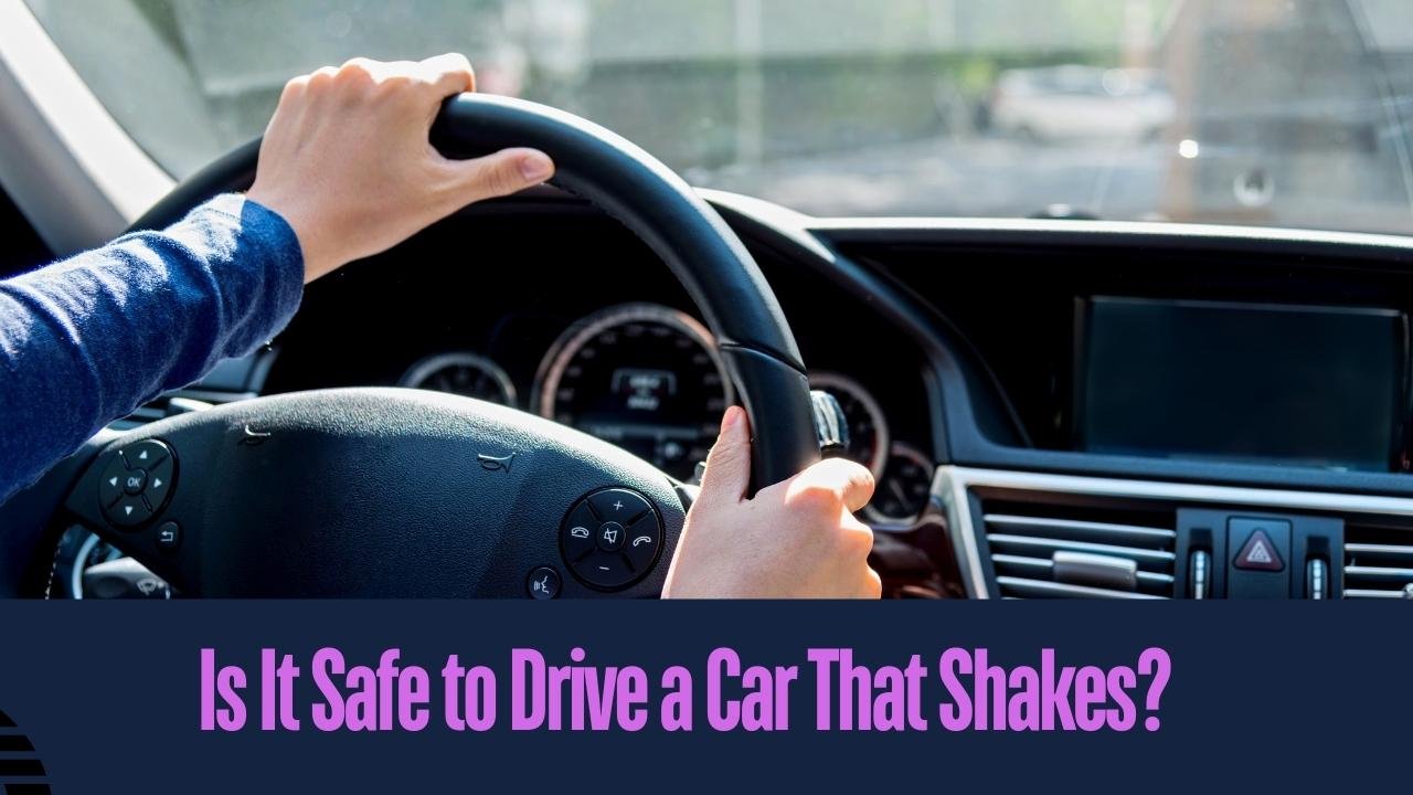 Is It Safe to Drive a Car That Shakes?