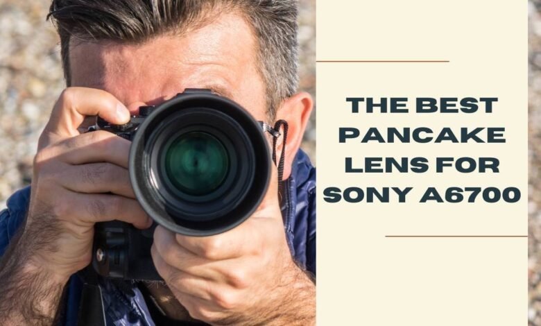 The Best Pancake Lens for Sony A6700