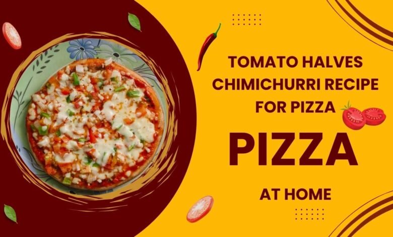 Tomato Halves Chimichurri Recipe for Pizza