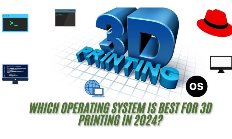 Which Operating System is Best for 3D Printing in 2024?